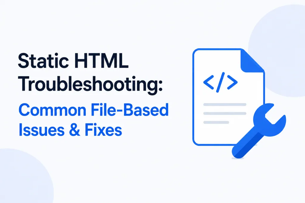 Static HTML Troubleshooting — Fix Common File-Based Issues