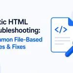 Static HTML Troubleshooting — Fix Common File-Based Issues