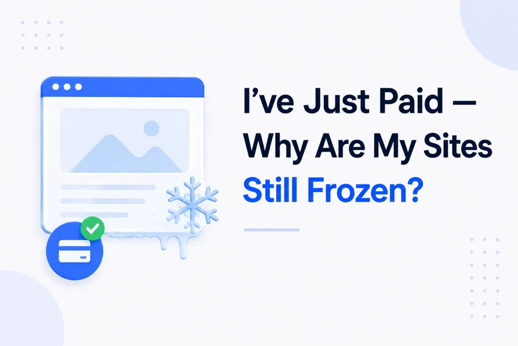 I've Just Paid - Why Are My Sites Still Frozen